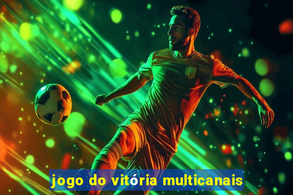 jogo do vitória multicanais